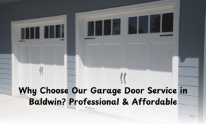 Why-Choose-Our-Garage-Door-Service-in-Baldwin-Professional-Affordable